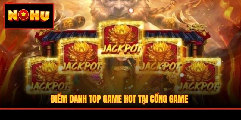 Điểm danh top game hot tại cổng game