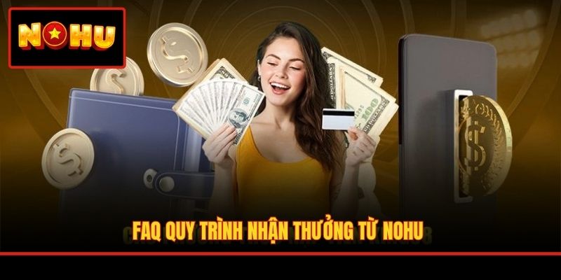 FAQ quy trình nhận thưởng từ NOHU
