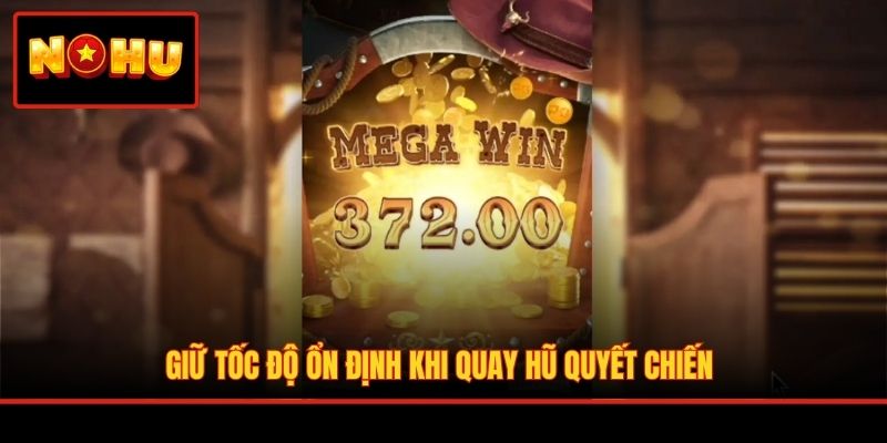 Giữ tốc độ ổn định khi quay hũ quyết chiến