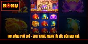 Hoa Đăng Phú Quý - Slot Game Mang Tài Lộc Đến Mọi Nhà