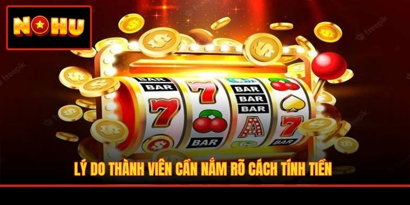 Lý do thành viên cần nắm rõ cách tính tiền