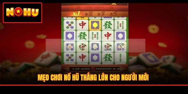 Mẹo chơi nổ hũ thắng lớn cho người mới
