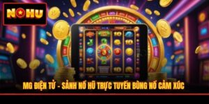 sảnh MG Điện tử bùng nổ cảm xúc