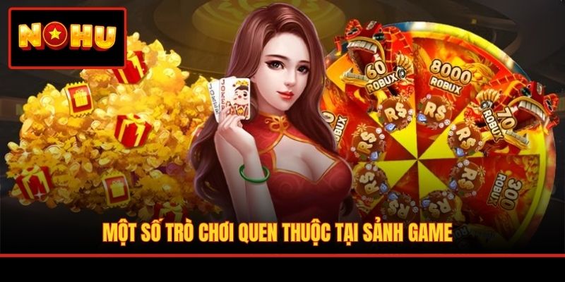 Một số trò chơi quen thuộc tại sảnh game 