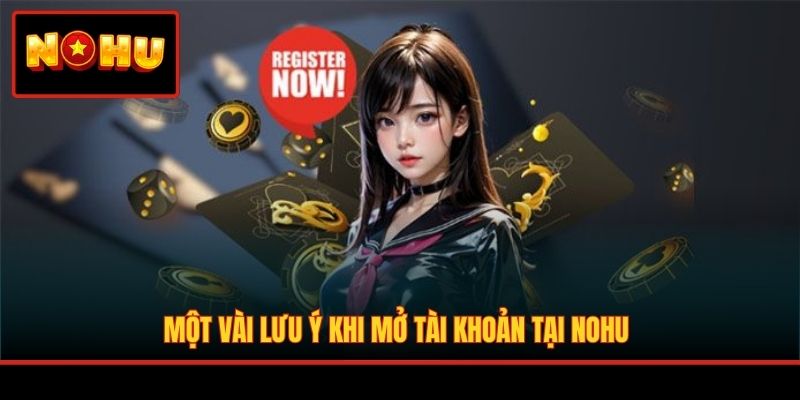 Một vài lưu ý khi mở tài khoản tại NOHU