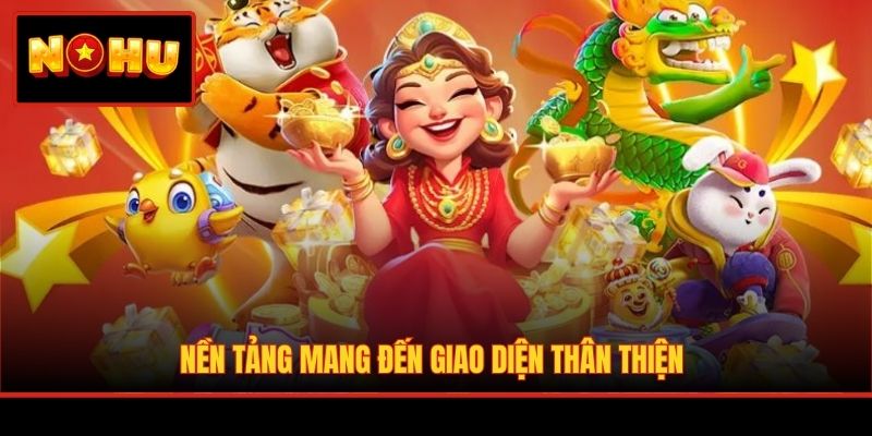 Nền tảng mang đến giao diện thân thiện