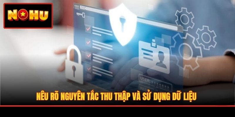 Nêu rõ nguyên tắc thu thập và sử dụng dữ liệu