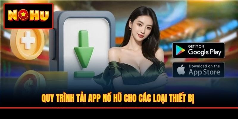 Quy trình tải app Nổ Hũ cho các loại thiết bị