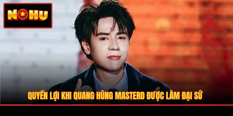 Quyền lợi khi Quang Hùng MasterD được làm đại sứ
