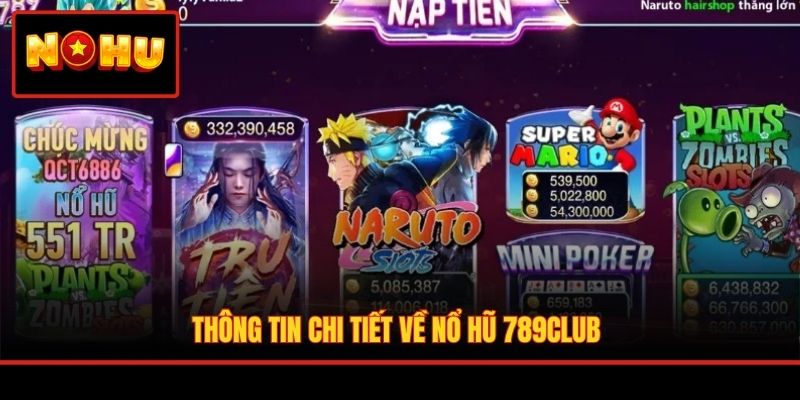 Thông tin chi tiết về nổ hũ 789Club