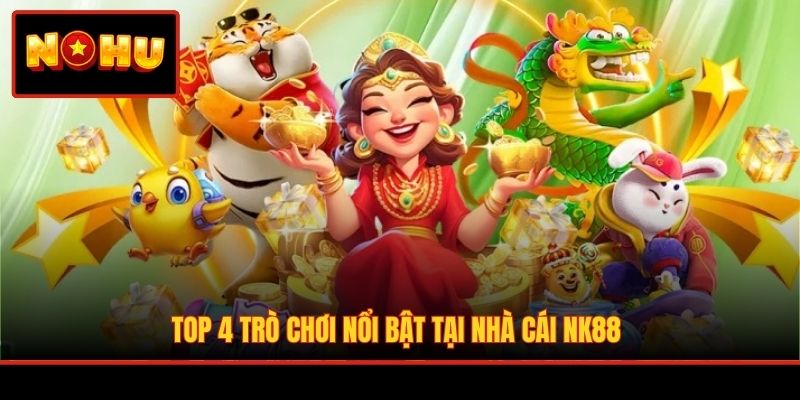 Top 4 trò chơi nổi bật tại nhà cái NK88