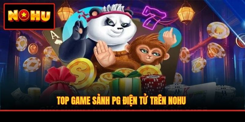 Top game sảnh PG điện tử trên NOHU