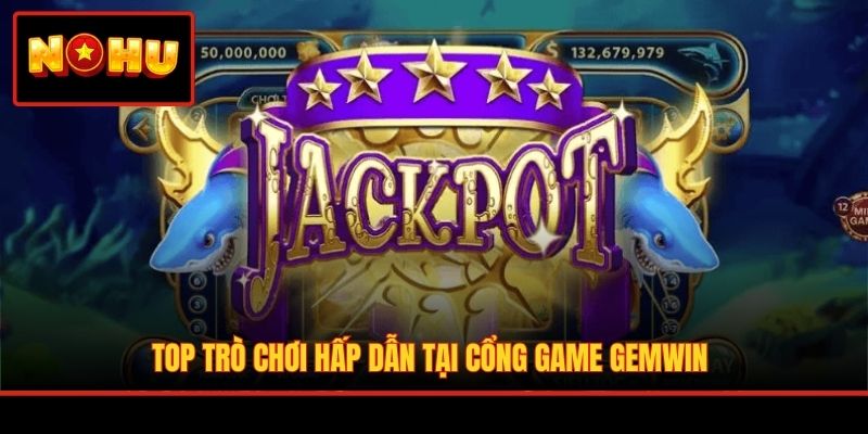 Top trò chơi hấp dẫn tại cổng game Gemwin