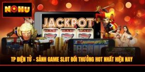 TP Điện Tử - Sảnh Game Slot Đổi Thưởng Hot Nhất Hiện Nay