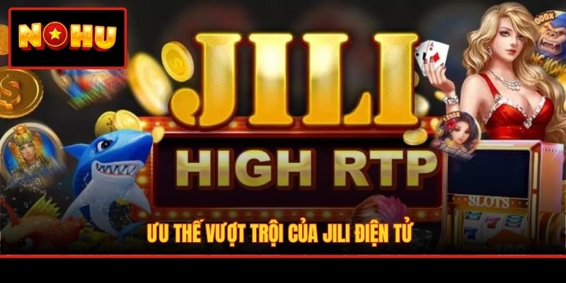 Ưu thế vượt trội của JILI điện tử