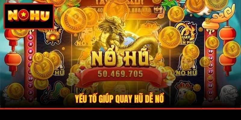 Yếu tố giúp quay hũ dễ nổ